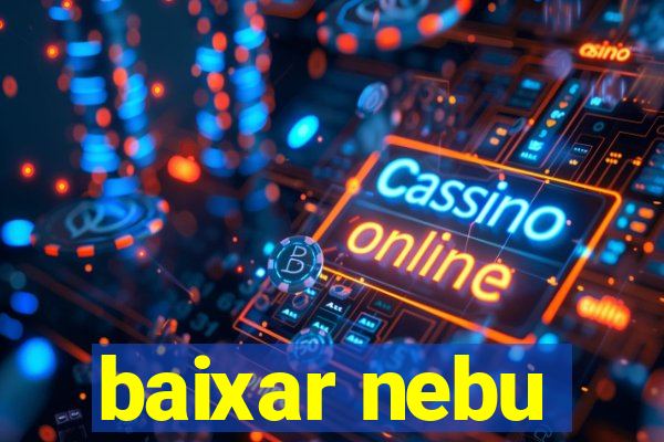 baixar nebu